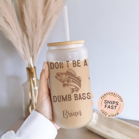 Personalized Fishing Cup - Don't Be a Dumb Bass Frosted Tumbler for Iced Coffee