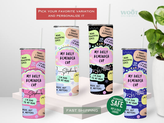 There are four tumblers of Daily affirmation tumblers with different colors (rosa, white, black, and blue) named My Mental Breakdown Cup.  The cup has 20 daily affirmations. Ther is a personalized name in the middle of the tumbler.