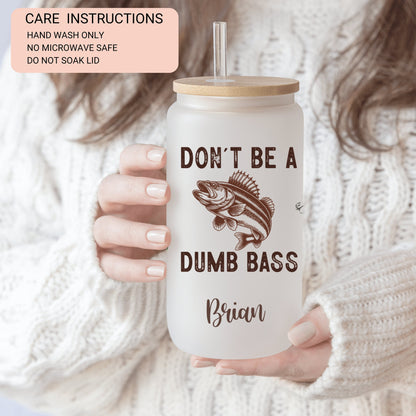 Personalized Fishing Cup - Don't Be a Dumb Bass Frosted Tumbler for Iced Coffee